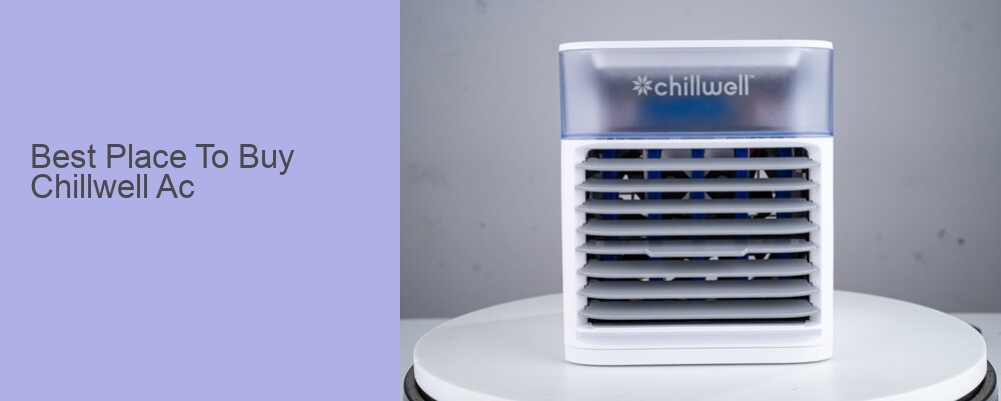 Best Place To Buy Chillwell Ac