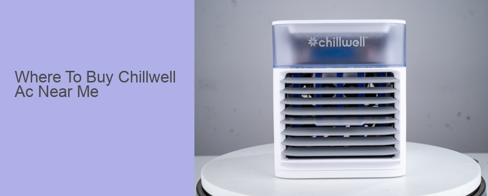 Where To Buy Chillwell Ac Near Me